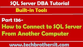 SQL Server DBA Tutorial 136-How to Connect to SQL Server From Another Computer