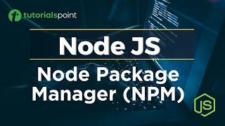 Node JS Package Manager | Node Package Manager (NPM) | Tutorialspoint