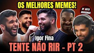  TENTE NÃO RIR - OS MELHORES MEMES DO IGOR FINA PARTE 2 - O FRAGMENTADO DA MAROMBA 