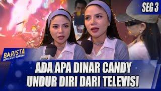 MENJELANG AKHIR TAHUN, DINAR CANDY UNDUR DIRI DARI TELEVISI, ADA APA ?! | BARISTA