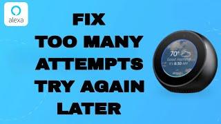 How To Fix And Solve Amazon Alexa App Too Many Attempts Try Again Later | Final Solution