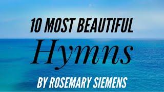 10 Most Beautiful Hymns by Rosemary Siemens