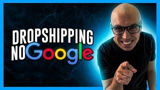 Como fazer Dropshipping no Google