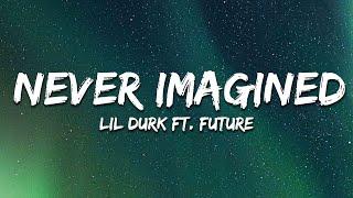 Lil Durk - Never Imagined (Lyrics) ft. Future