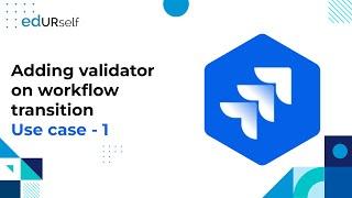 How to add a validator on Workflow transition Use case 1 | Session 32