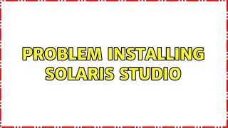 Problem installing Solaris Studio