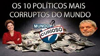 TOP 10 - OS POLÍTICOS MAIS CORRUPTOS DO MUNDO.