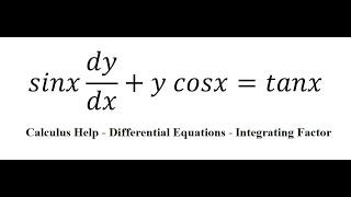 Calculus Help: Linear Differential Equations - Integrating Factor -  sinx dy/dx+y cosx=tanx