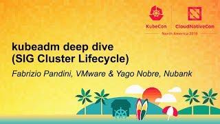 kubeadm deep dive (SIG Cluster Lifecycle) - Fabrizio Pandini, VMware & Yago Nobre, Nubank