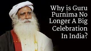 Why is Guru Purnima No Longer A Big Celebration In India? | Sadhguru