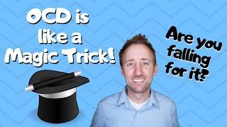 OCD is like a MAGIC TRICK! Are you being fooled?