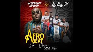 AfroBeat Jam Session 2021 Mix - Alternate Sound ft. Dj Big N