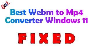 On Windows 11, how do I convert WEBM to MP4?