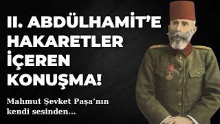 BU KONUŞMA TARİHE GEÇTİ! Mahmut Şevket Paşa'nın kendi sesinden 2. Abdülhamid hitabı...