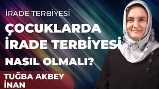 Çocuklarda İrade Terbiyesi | Tuğba Akbey İnan @TugbaAkbeyInan