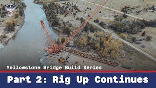 Rig Up Continues: Crane Setup for Yellowstone River Bridge | Part 2 | Crane Crew USA