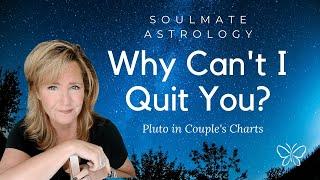 Soulmate Synastry Astrology: *Why Can't I Quit You?* | Pluto in Couple's Charts