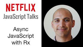 Netflix JavaScript Talks - Async JavaScript with Reactive Extensions