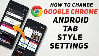 How To Change Google Chrome Android Tab Style Settings | How To Turn Off Google Chrome Grid View