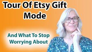 Etsy Gift Mode Tour: What To Watch Out For As An Etsy Seller, And What You Can Ignore.