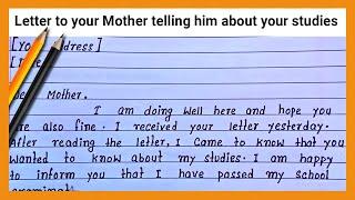 Write a letter to your mother telling him about your studies How to write easy letter to your mother