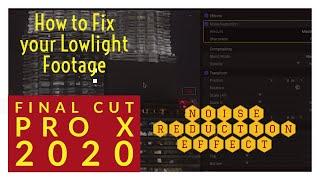 FINAL CUT PRO X - HOW TO FIX YOUR LOW LIGHT FOOTAGE (NEW NOISE REDUCTION EFFECT)