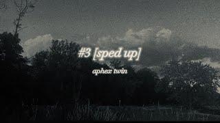 aphex twin - #3 [sped up]