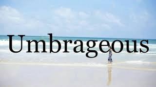 How To Pronounce UmbrageousPronunciation Of Umbrageous