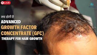 Advanced Growth Factor Concentrate Therapy for Hair Growth |  GFC Therapy in Delhi