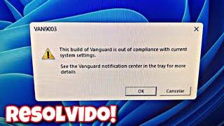 THIS BUILD OF VANGUARD IS OUT OF COMPLIANCE WITH CURRENT SYSTEM SETTINGS - RESOLVIDO!