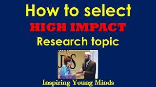 How to select high impact research topic by Prof. Saidur Rahman