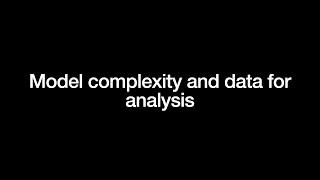 Model complexity and data for analysis