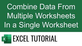 Combine Data From Multiple Worksheets In a Single Worksheet