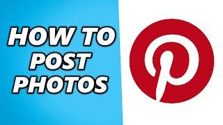 How to Post Photos on Pinterest (Quick & Easy)
