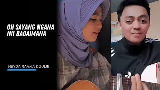 MEYDA RAHMA VS ZULIE - OH SAYANG NGANA INI BAGAIMANA