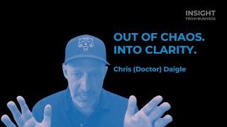 Out of chaos, Into clarity_Chris (Doctor) Daigle_Business Coach | INSIGHT FROM BUSINESS #16+SK tit.