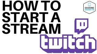 How To Start A Twitch Stream  - Twitch Tutorial