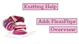 Knitting Help - Addi FlexiFlips Overview