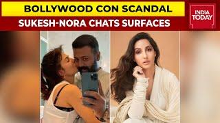 Bollywood Con Scandal: Sukesh Chandrashekhar-Nora Fatehi's Whatsapp Chats Surface | India Today