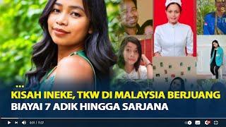 Kisah Ineke, TKW di Malaysia Berjuang Biayai 7 Adik Hingga Sarjana