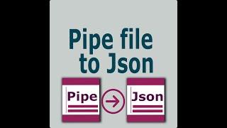 Pipe Delimited to Json