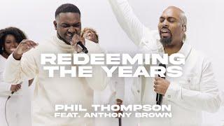 Redeeming the Years - Phil Thompson feat. Anthony Brown (Official Live Video)