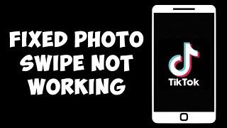 How To Fix TikTok Photo Swipe Not Working (FIXED)