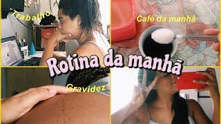 MINHA ROTINA DA MANHÃ | gravidez, trabalho, organização do quarto ️