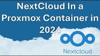 Self Install Nextcloud In 2024 in a Proxmox Container