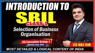 Intro to SBIL  & Selectionof Business Organisation | CS Exe | by CS NKJ Sir  | CS NKJ CS CLASSES