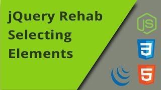 jQuery Rehab - Selecting Elements - Episode 1