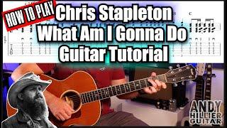 Chris Stapleton - What Am I Gonna Do Guitar Tutorial Lesson