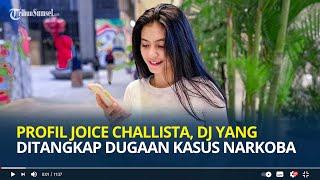 Profil Joice Challista, DJ dan Mantan Model yang Ditangkap Polisi Dugaan Kasus Narkoba