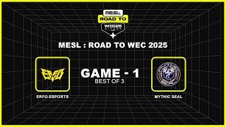 [Game - 1] ERFO Esports vs Mythic Seal | MESL : Road to WEC 2025